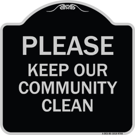 Signmission Designer Series-Please Keep Our Community Clean Black & Silver, 18" x 18", BS-1818-9788 A-DES-BS-1818-9788